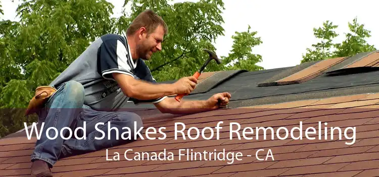 Wood Shakes Roof Remodeling La Canada Flintridge - CA