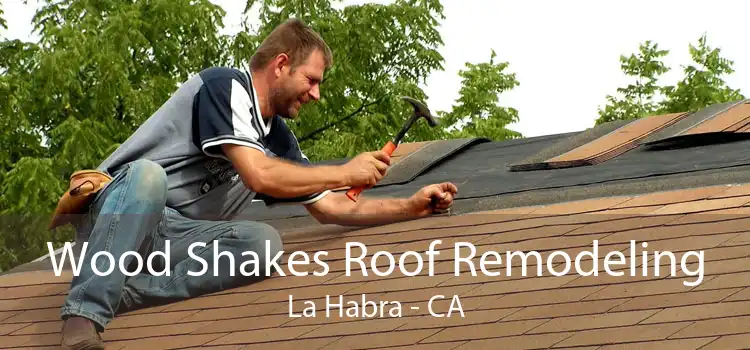 Wood Shakes Roof Remodeling La Habra - CA