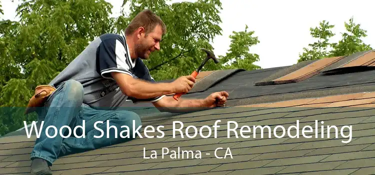 Wood Shakes Roof Remodeling La Palma - CA