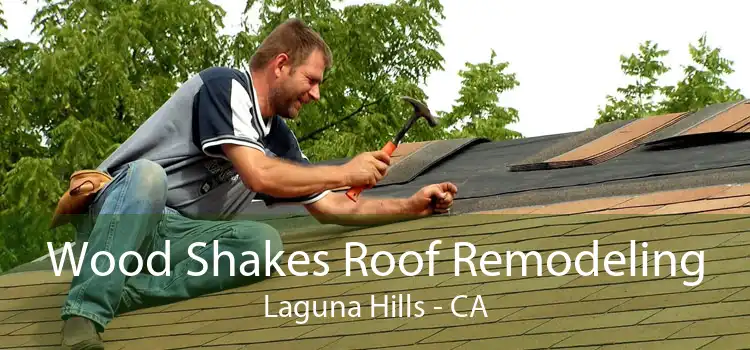 Wood Shakes Roof Remodeling Laguna Hills - CA