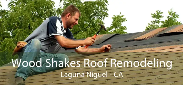 Wood Shakes Roof Remodeling Laguna Niguel - CA