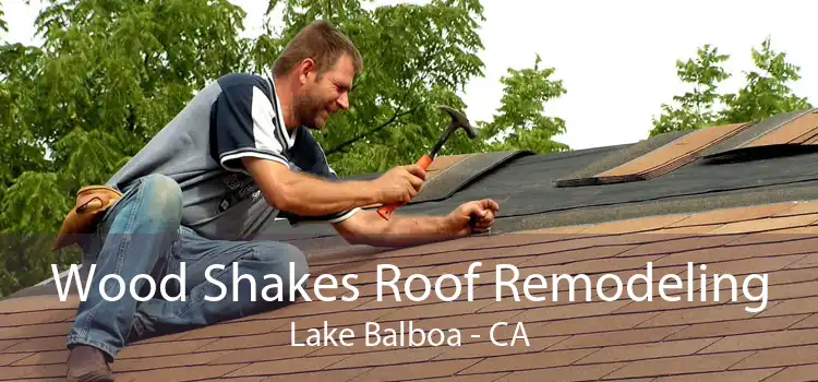 Wood Shakes Roof Remodeling Lake Balboa - CA