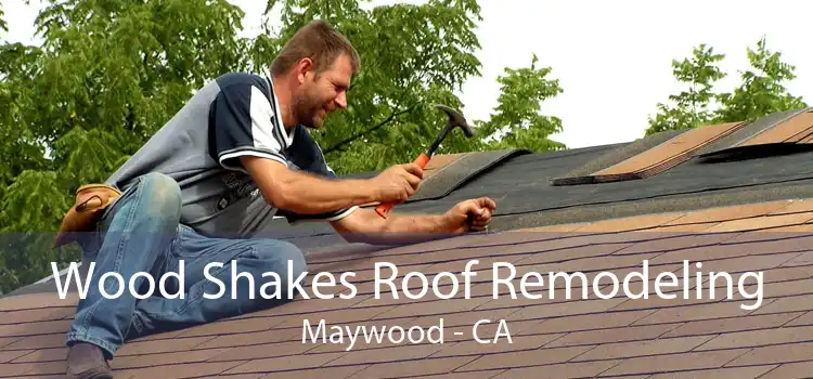 Wood Shakes Roof Remodeling Maywood - CA