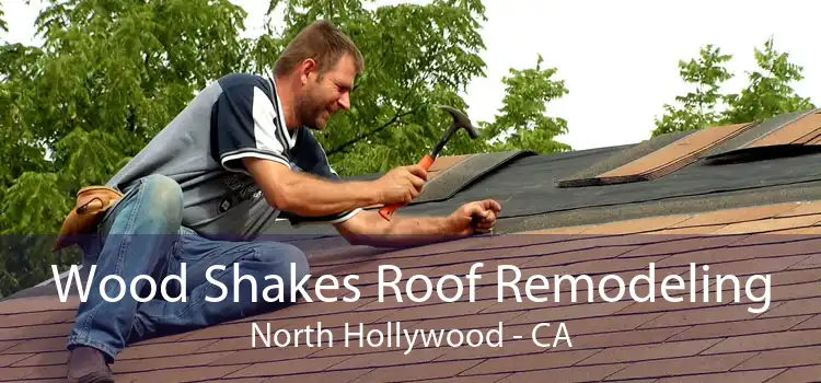 Wood Shakes Roof Remodeling North Hollywood - CA