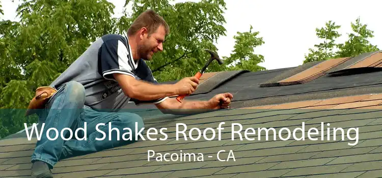 Wood Shakes Roof Remodeling Pacoima - CA