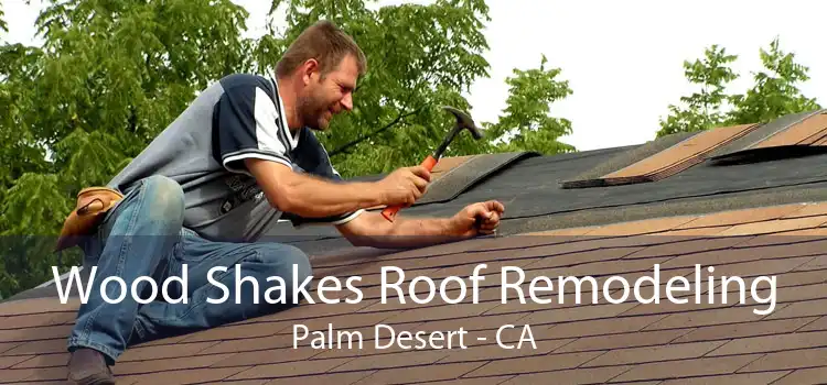 Wood Shakes Roof Remodeling Palm Desert - CA