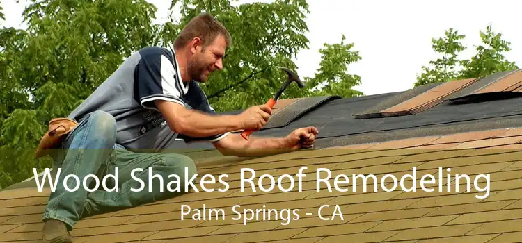 Wood Shakes Roof Remodeling Palm Springs - CA