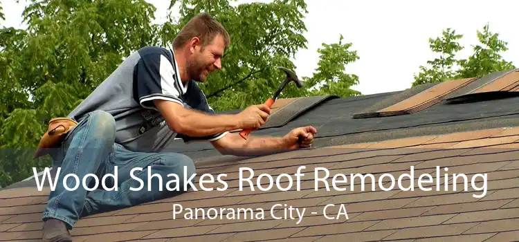 Wood Shakes Roof Remodeling Panorama City - CA