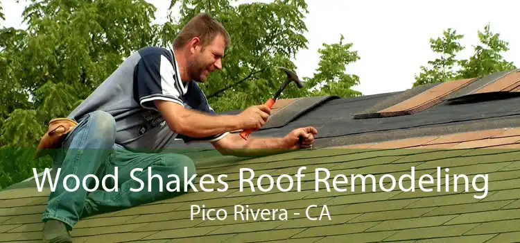 Wood Shakes Roof Remodeling Pico Rivera - CA