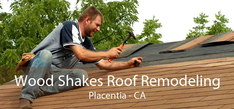 Wood Shakes Roof Remodeling Placentia - CA