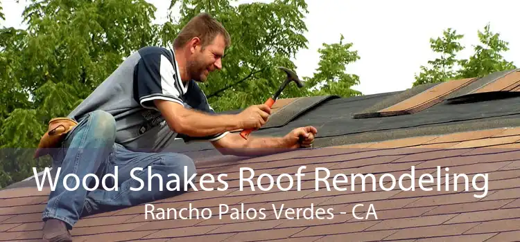 Wood Shakes Roof Remodeling Rancho Palos Verdes - CA