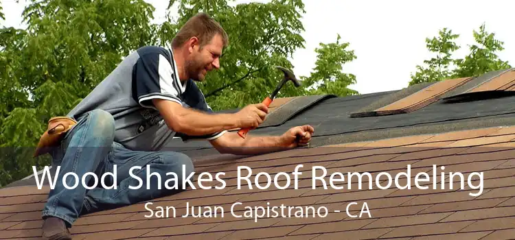 Wood Shakes Roof Remodeling San Juan Capistrano - CA