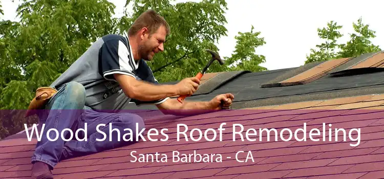 Wood Shakes Roof Remodeling Santa Barbara - CA