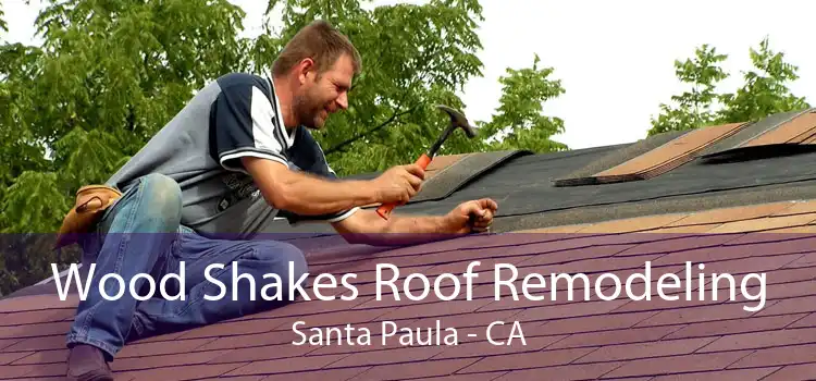 Wood Shakes Roof Remodeling Santa Paula - CA