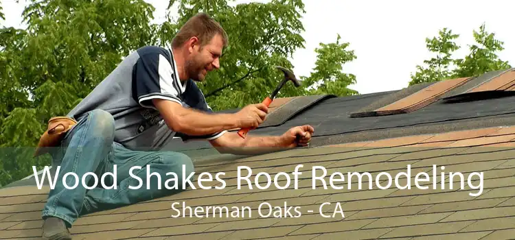 Wood Shakes Roof Remodeling Sherman Oaks - CA