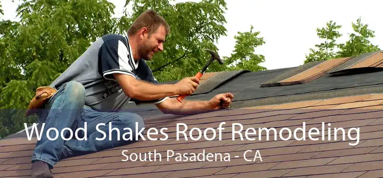 Wood Shakes Roof Remodeling South Pasadena - CA