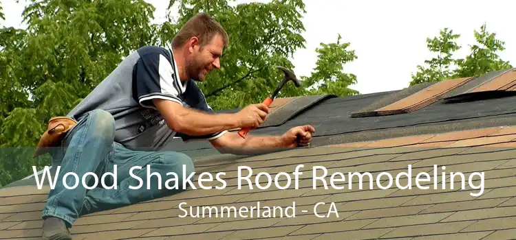 Wood Shakes Roof Remodeling Summerland - CA