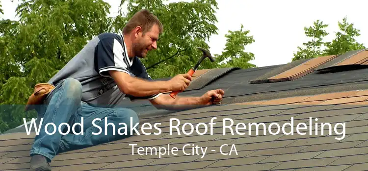 Wood Shakes Roof Remodeling Temple City - CA