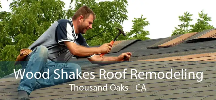 Wood Shakes Roof Remodeling Thousand Oaks - CA