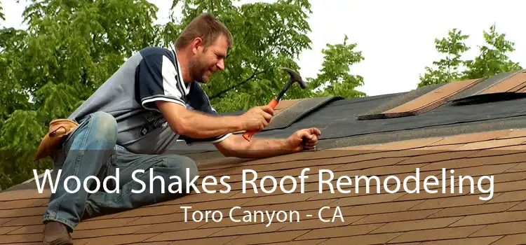 Wood Shakes Roof Remodeling Toro Canyon - CA