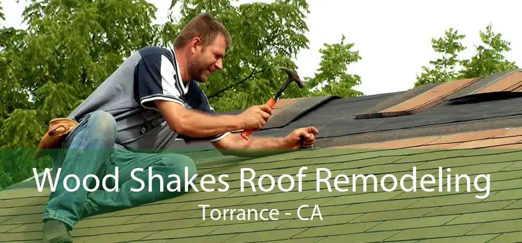 Wood Shakes Roof Remodeling Torrance - CA