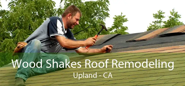 Wood Shakes Roof Remodeling Upland - CA