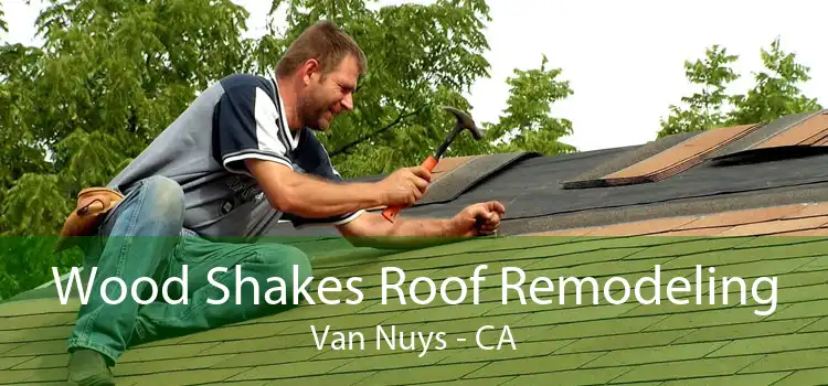 Wood Shakes Roof Remodeling Van Nuys - CA