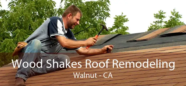 Wood Shakes Roof Remodeling Walnut - CA