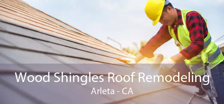 Wood Shingles Roof Remodeling Arleta - CA