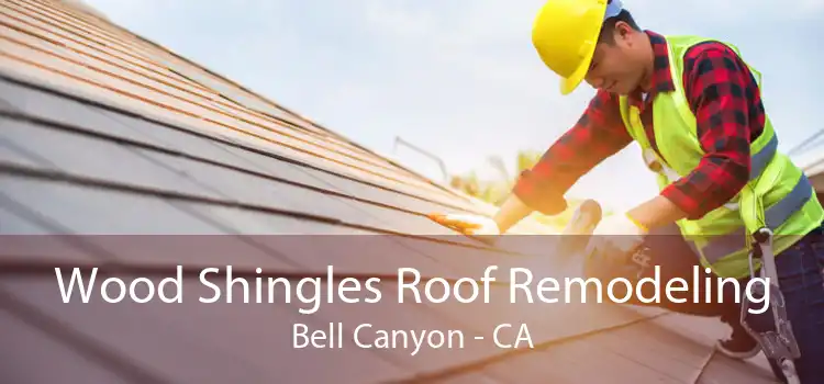 Wood Shingles Roof Remodeling Bell Canyon - CA