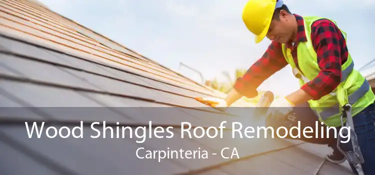 Wood Shingles Roof Remodeling Carpinteria - CA