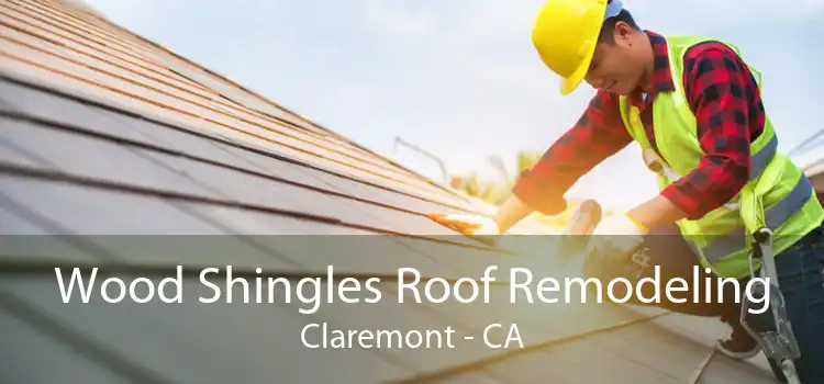 Wood Shingles Roof Remodeling Claremont - CA