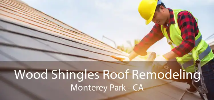 Wood Shingles Roof Remodeling Monterey Park - CA