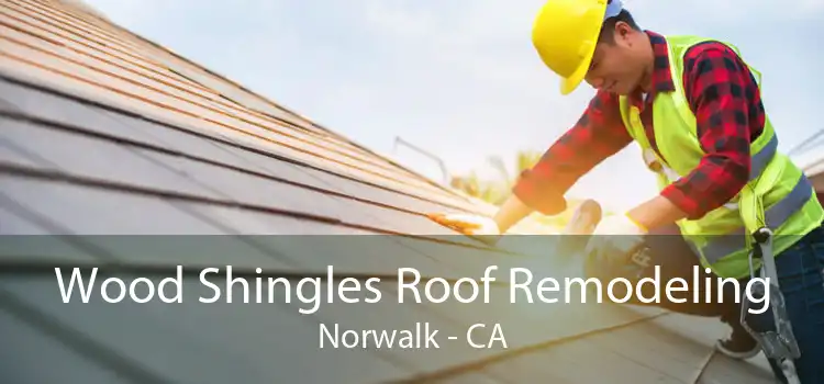 Wood Shingles Roof Remodeling Norwalk - CA